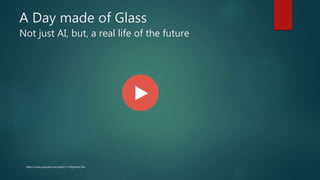 A Day made of Glass
Not just AI, but, a real life of the future
https://www.youtube.com/watch?v=PfgmlVxLC9w
 