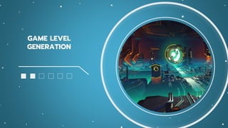 GAME LEVEL
GENERATION
 