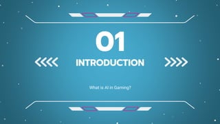 INTRODUCTION
01
What is AI in Gaming?
 