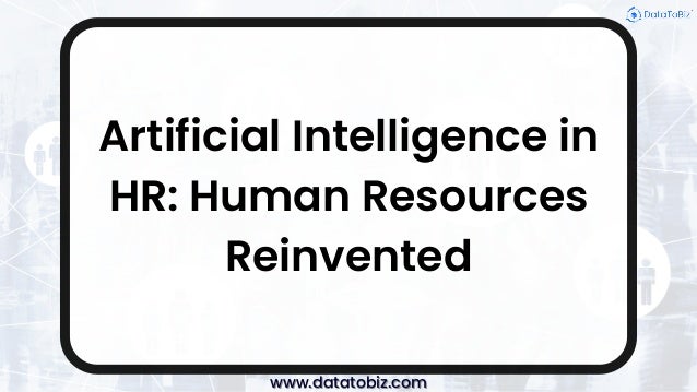 Artificial Intelligence in
HR: Human Resources
Reinvented
www.datatobiz.com
www.datatobiz.com
 