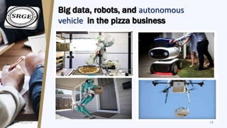Big data, robots, and autonomous
vehicle in the pizza business
21/12/2019 18
 