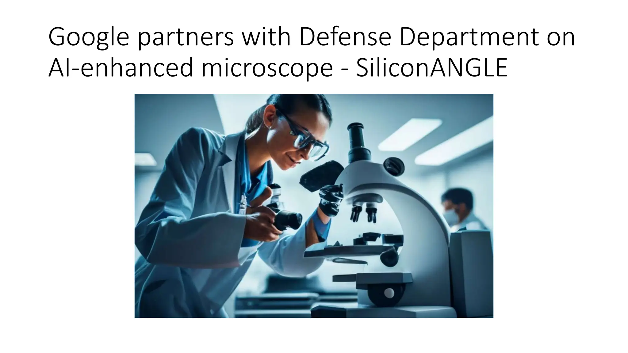 Google partners with Defense Department on
AI-enhanced microscope - SiliconANGLE
 