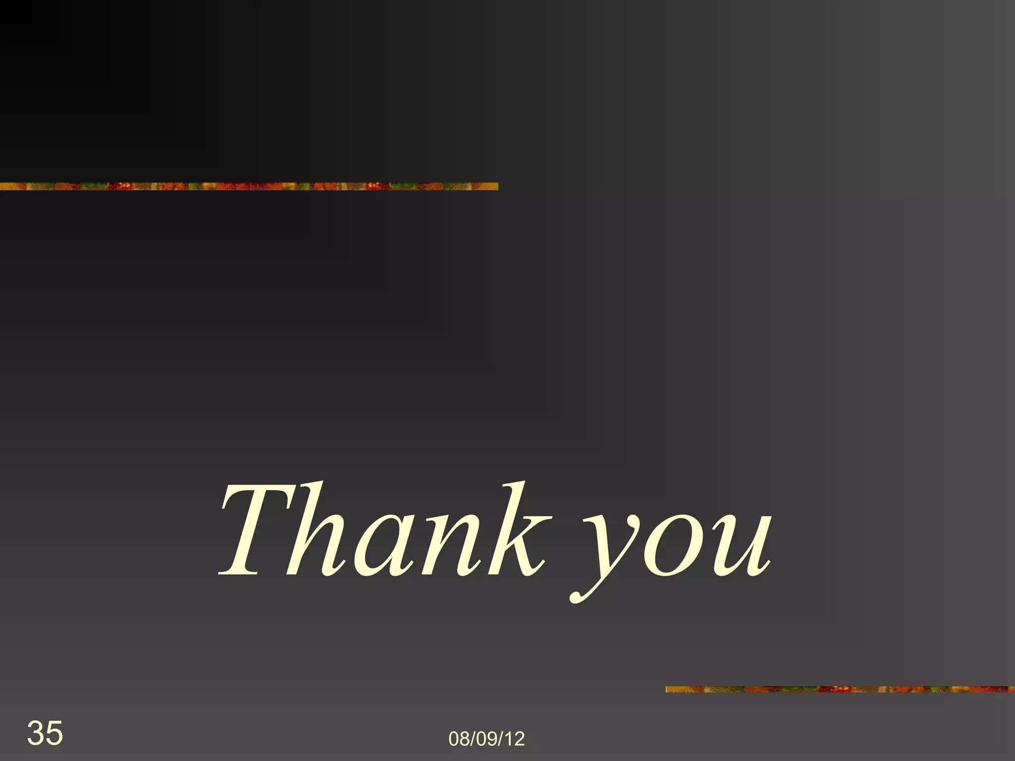 Thank you
35      8/9/2012
 