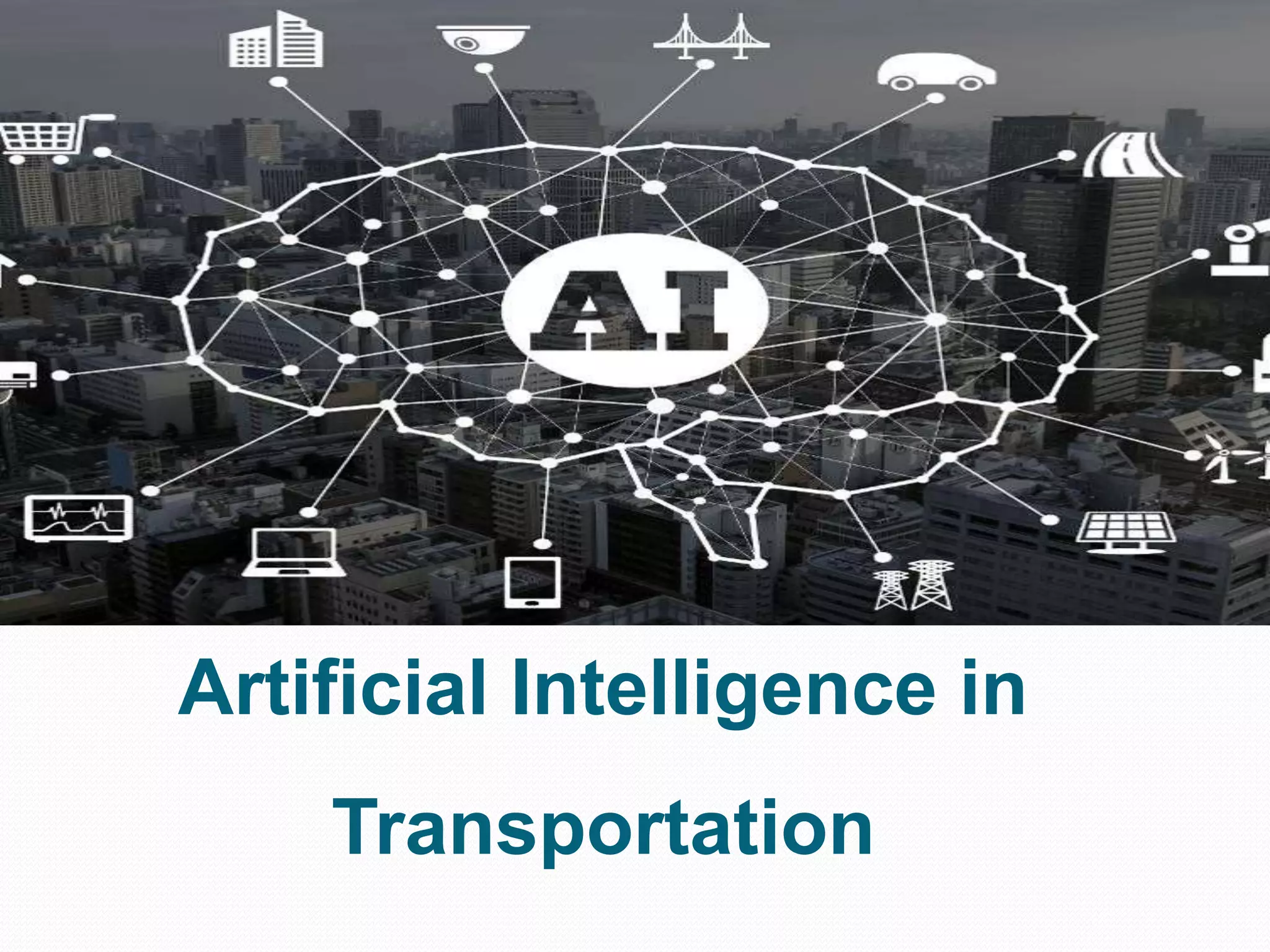 Artificial Intelligence in
Transportation
 