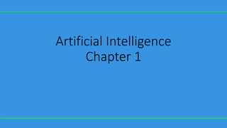 Artificial Intelligence
Chapter 1
 