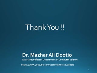 Dr. Mazhar Ali Dootio
Assistant professor Department of Computer Science
https://www.youtube.com/user/freshnessavailable