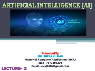 Presented By
MR. SURAJ KUMAR
Master of Computer Application (MCA)
Mob- 7677308200
Email- suraj0616@gmail.com
LECTURE-3
 