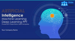Intelligence
Machine Learning
Deep Learning PPT
PowerPoint Presentation Slide Templates
Your Company Name
 