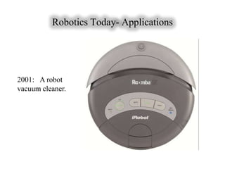 Robotics Today- Applications




2001: A robot
vacuum cleaner.
 