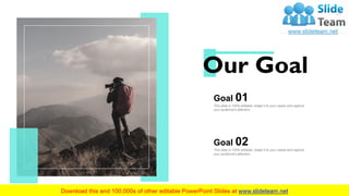 Our Goal
31
Goal 01This slide is 100% editable. Adapt it to your needs and capture
your audience's attention.
Goal 02This ...