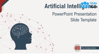 Artificial Intelligence
PowerPoint Presentation
Slide Template
Your Company Name
 