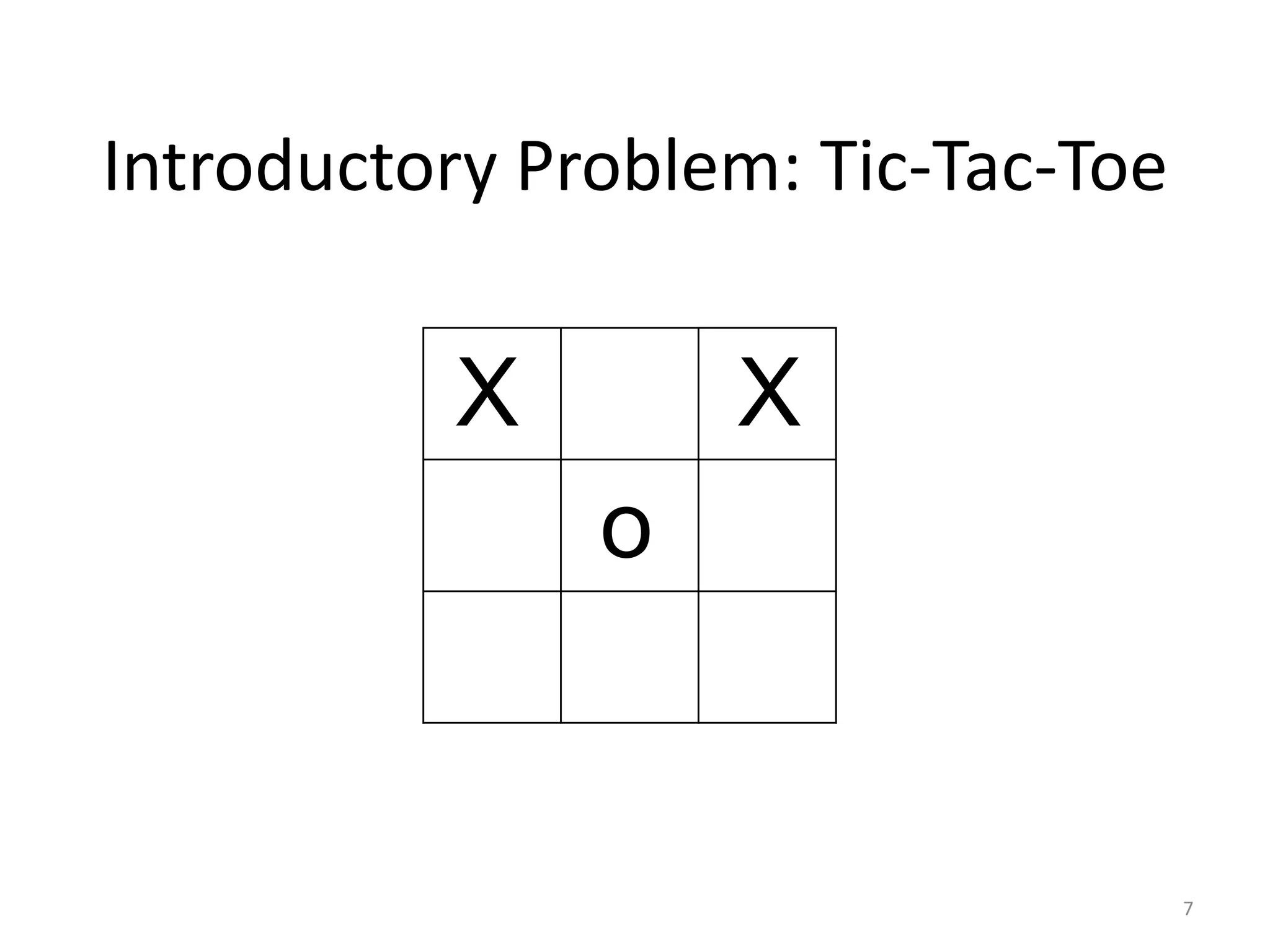 7
Introductory Problem: Tic-Tac-Toe
X X
o
 