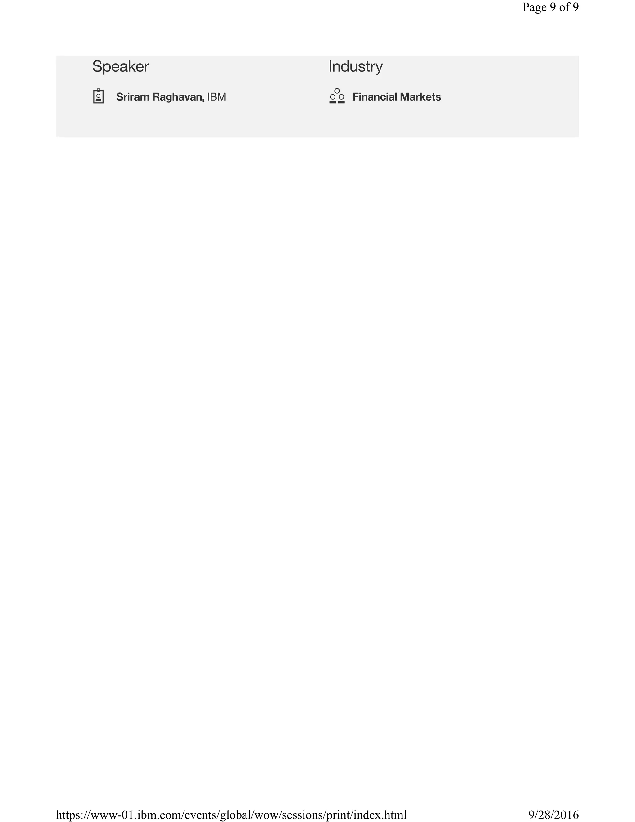 Speaker Industry
Sriram Raghavan, IBM Financial Markets
Page 9 of 9
9/28/2016https://www-01.ibm.com/events/global/wow/sessions/print/index.html
 