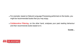 For example, based on Natural Language Processing performed on the books, you
might be recommended books that you may enjo...