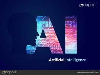 www.aapnainfotech.com
Artificial Intelligence
 
