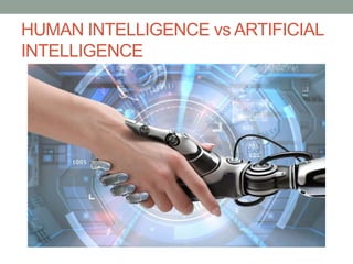 HUMAN INTELLIGENCE vs ARTIFICIAL
INTELLIGENCE
 