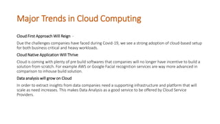 Major Trends in Cloud Computing
Cloud First Approach Will Reign -
Due the challenges companies have faced during Covid-19,...