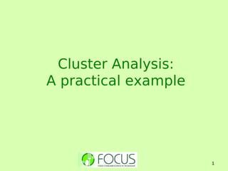 1
Cluster Analysis:
A practical example
 