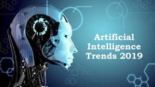 Artificial
Intelligence
Trends 2019
 