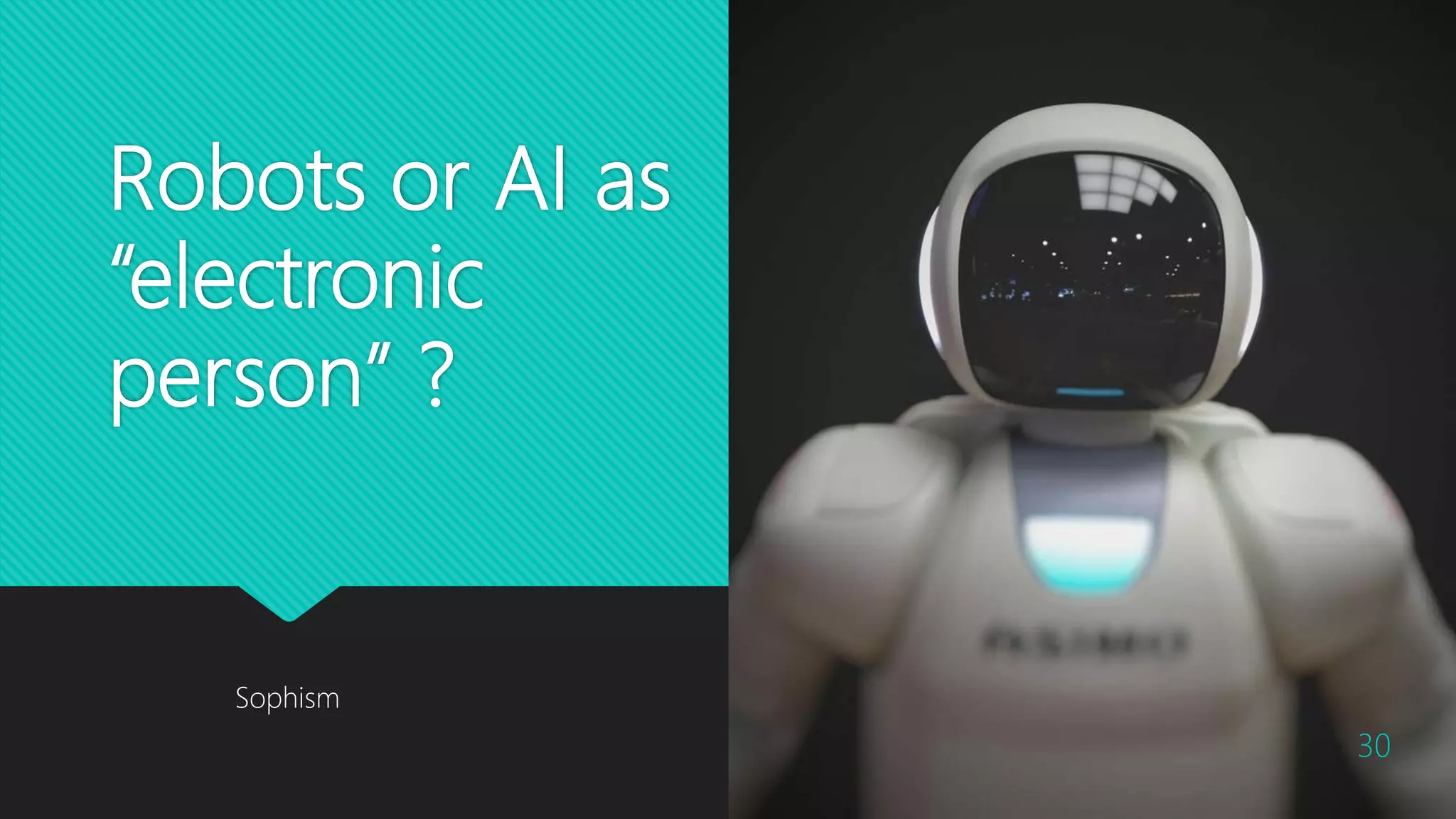 Robots or AI as
“electronic
person” ?
30
Sophism
 