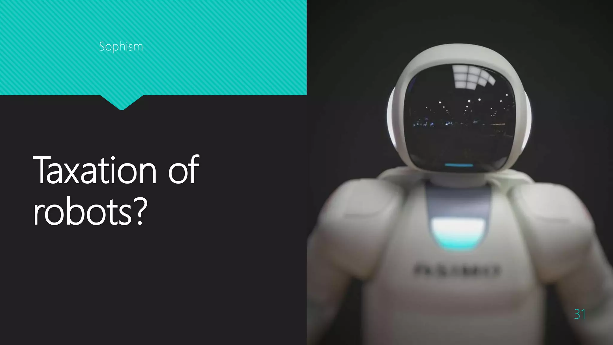 Taxation of
robots?
31
Sophism
 