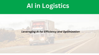 Leveraging AI for Efficiency and Optimization
AI in Logistics
 