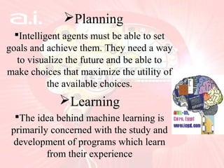 Planning
Intelligent agents must be able to set
goals and achieve them. They need a way
to visualize the future and be a...