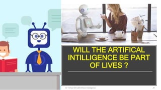 WILL THE ARTIFICAL
INTILLIGENCE BE PART
OF LIVES ?
2/7/2019 Dr T.V.Rao MD @Artificial intelligence 29
 