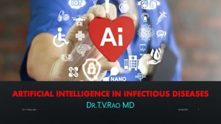 ARTIFICIAL INTELLIGENCE IN INFECTIOUS DISEASES
DR.T.V.RAO MD 6/18/2018Dr.T.V.Rao MD 1
 