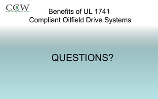 Benefits of UL 1741
Compliant Oilfield Drive Systems




      QUESTIONS?
 