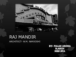 RAJ MANDIR
ARCHITECT- W.M. NAMJOSHI
 