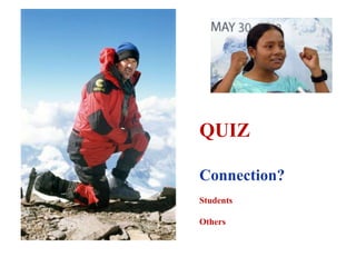 QUIZ
Connection?
Students
Others

 