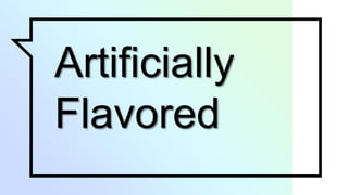 Artificially
Flavored
 