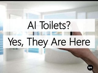 AI Toilets?
Yes, They Are Here
 