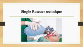 Single Rescuer technique
 