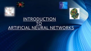 INTRODUCTION
            TO
ARTIFICIAL NEURAL NETWORKS
 