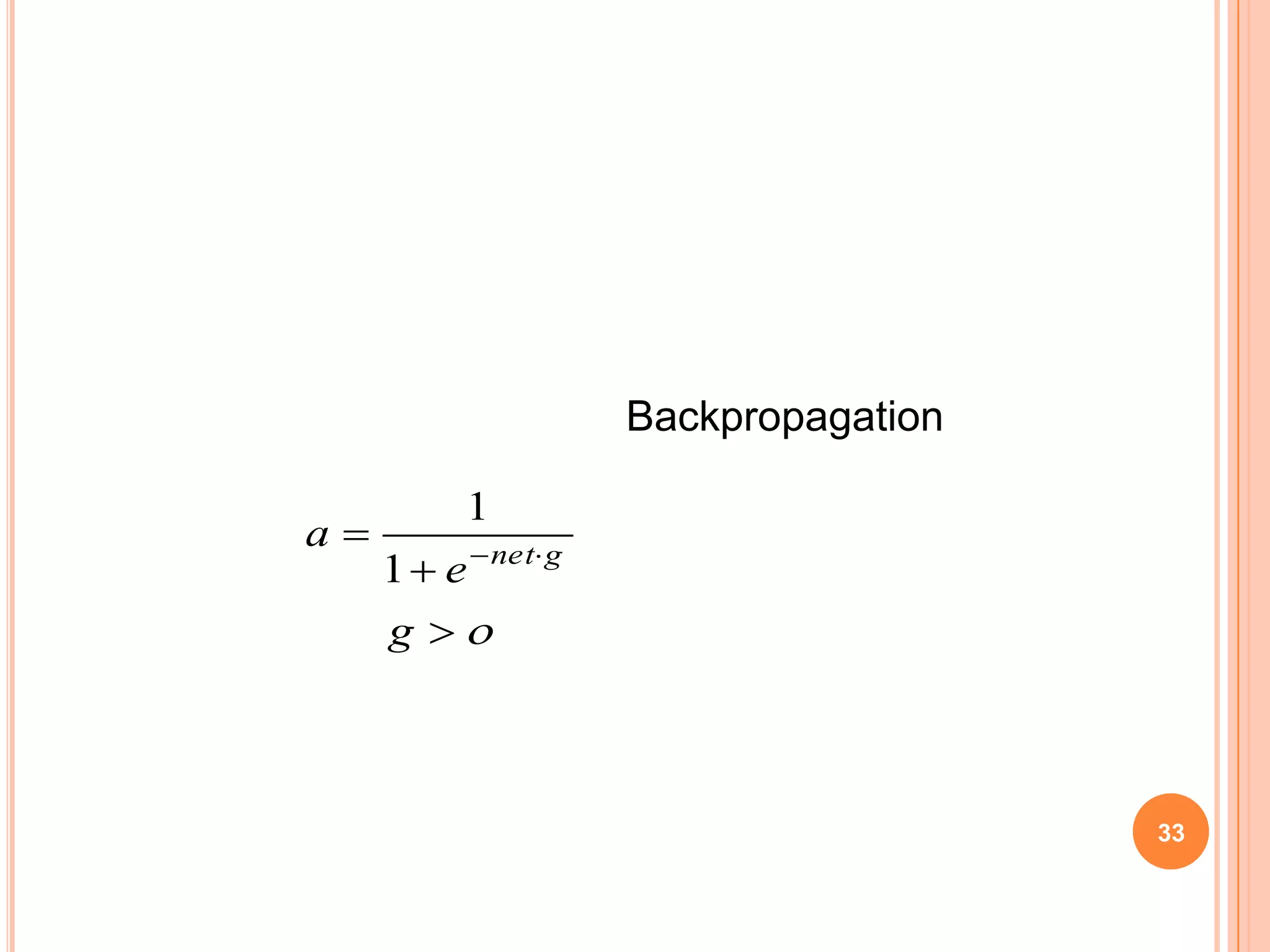 Backpropagation
a

1
1  e  net g
g 

33

 