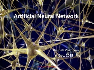 Artificial Neural Network
Vajiheh Zoghiyan
Dec. 2013
1Gathered by: Vajiheh Zoghiyan
 