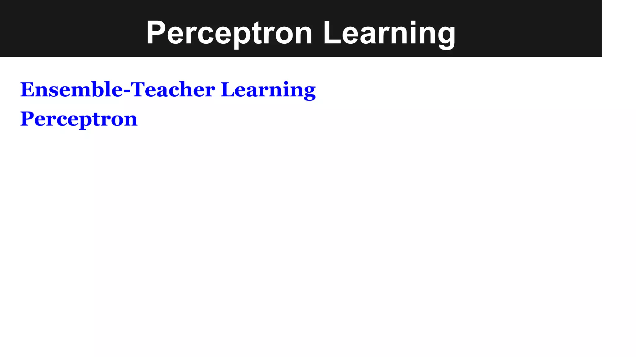 Perceptron Learning
Ensemble-Teacher Learning
Perceptron
 