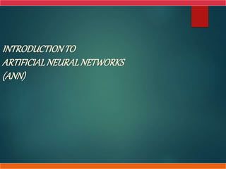 INTRODUCTIONTO
ARTIFICIALNEURALNETWORKS
(ANN)
 