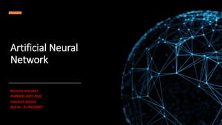 Artificial Neural
Network
Business Analytics
PGDM(X) 2021-2022
Ashutosh Mishra
Roll No: 21XPGDM07
 