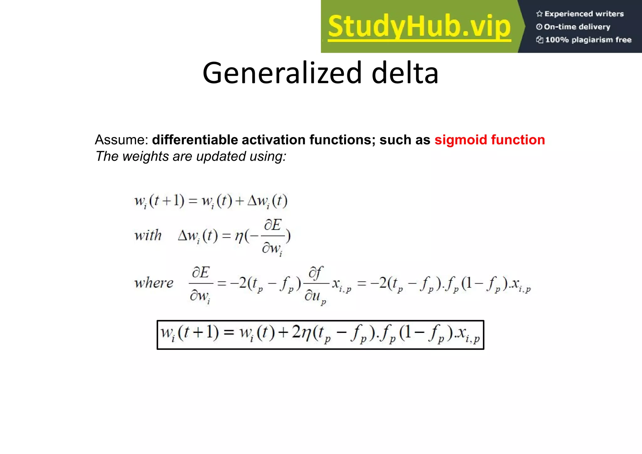Generalized delta
Assume: differentiable activation functions; such as sigmoid function
The weights are updated using:
 