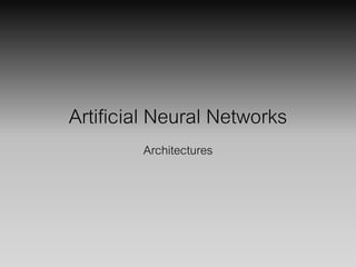 Artificial Neural Networks
Architectures
 