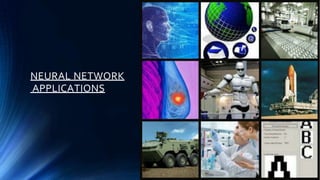 NEURAL NETWORK
APPLICATIONS
 