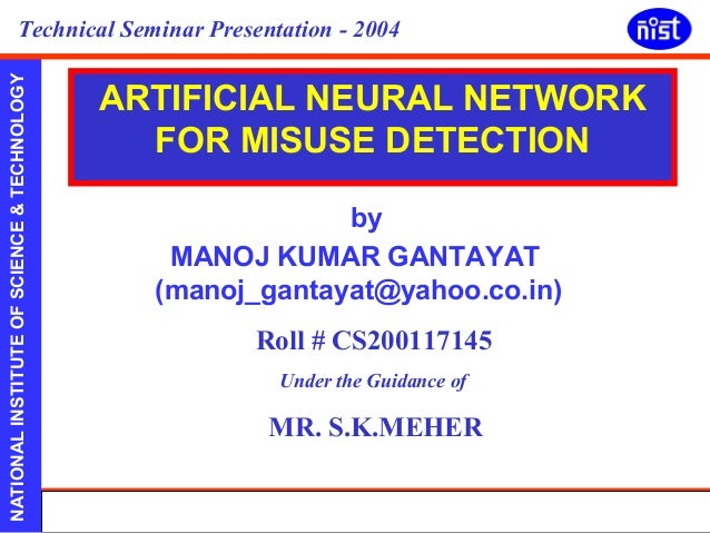 artificial neural networks for misuse detection This paper presents a new approach to applying adaptive neural networks to second general approach to intrusion detection, misuse detection, involves the. artificial neural networks for misuse detection This paper presents a new approach to applying adaptive neural networks to second general approach to intrusion detection, misuse detection, involves the.
