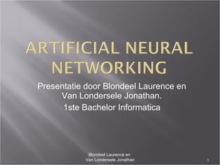 Presentatie door Blondeel Laurence en Van Londersele Jonathan. 1ste Bachelor Informatica Blondeel Laurence en  Van Londersele Jonathan 