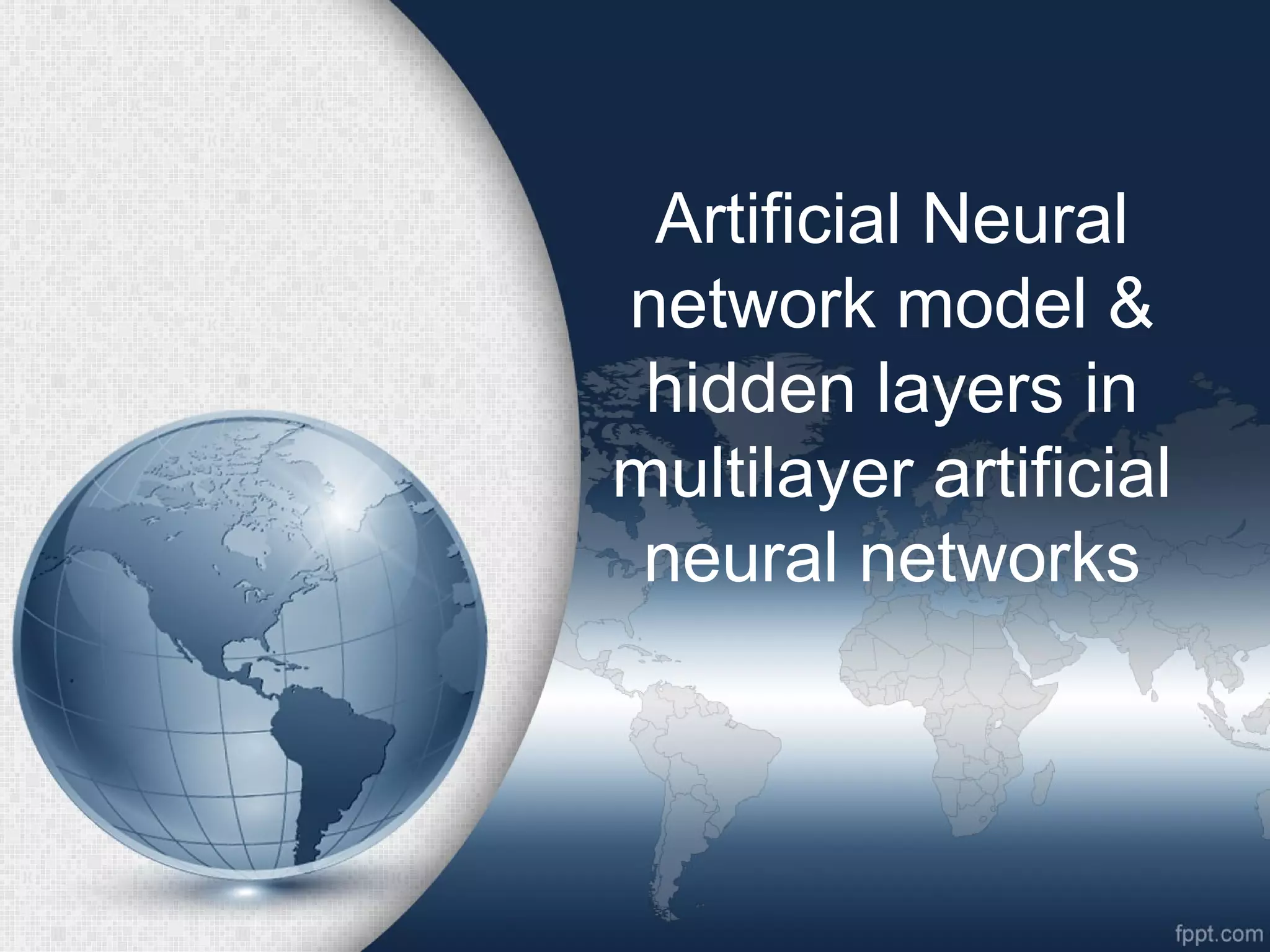 Artificial Neural network model & hidden layers in multilayer artificial neural networks 