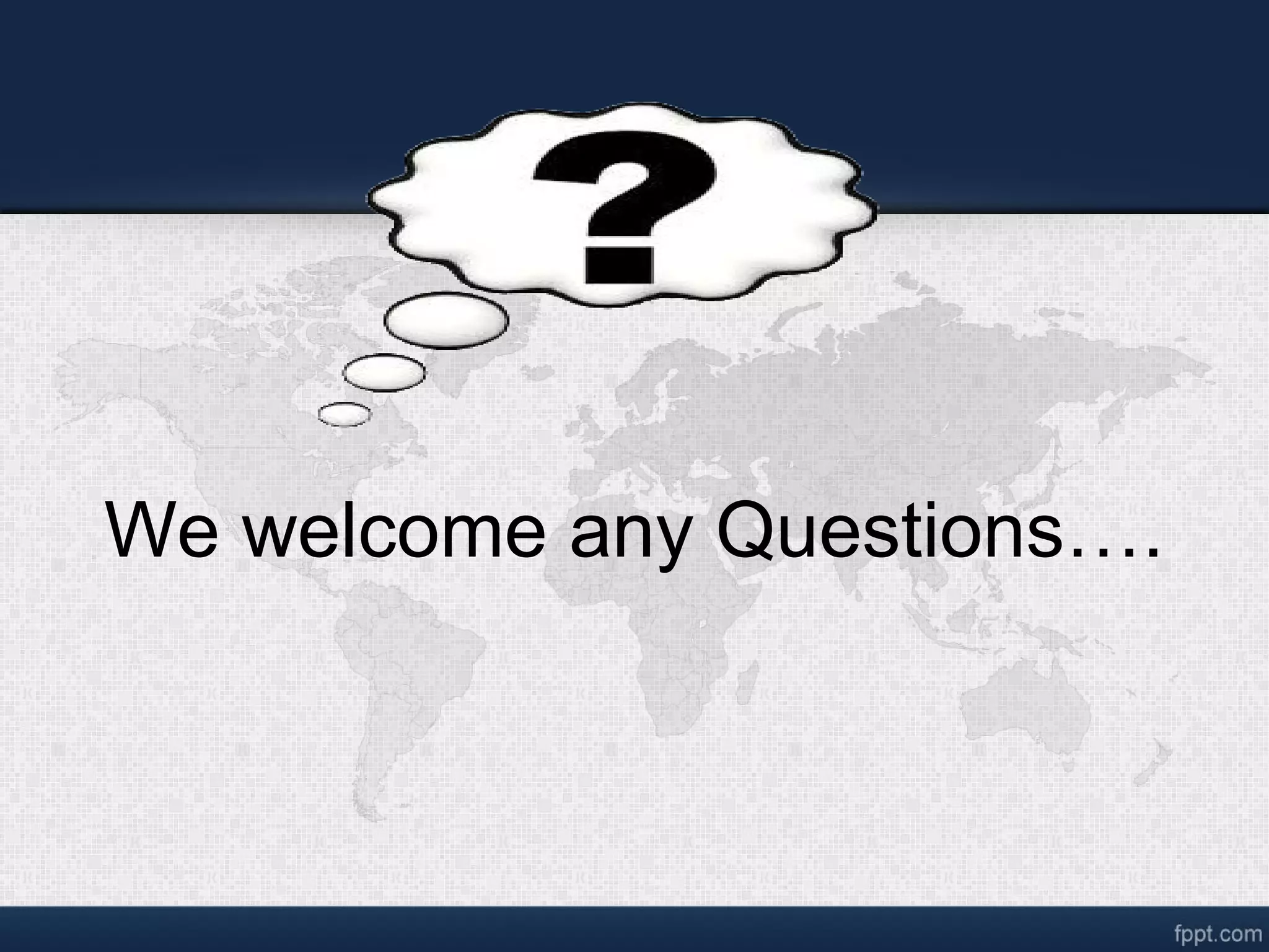 We welcome any Questions…. 