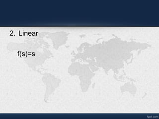 2. Linear
f(s)=s
 