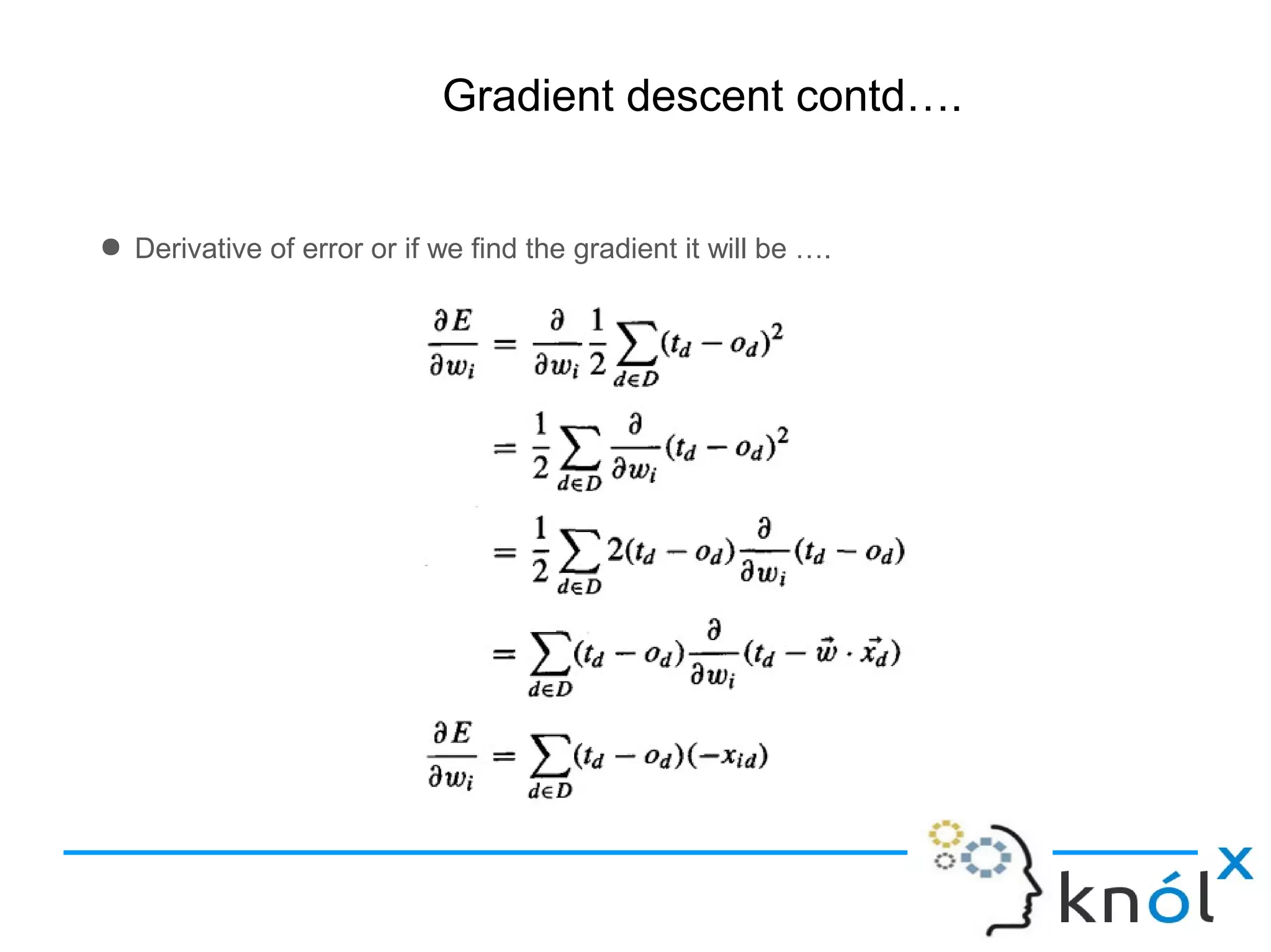 Gradient descent contd….
● Derivative of error or if we find the gradient it will be ….
 